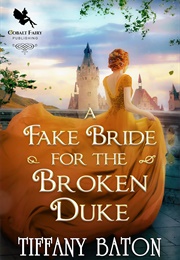 A Fake Bride for the Broken Duke (Tiffany Baton)