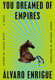 You Dreamed of Empires (Álvaro Enrigue)