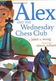 Alex and the Wednesday Chess Club (Janet S. Wong)