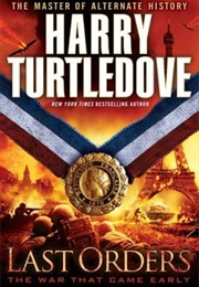 The War That Came Early: Last Orders (Harry Turtledove)