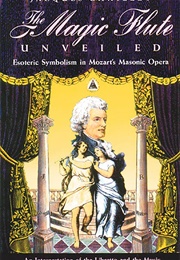 The Magic Flute Unveiled: Esoteric Symbolism in Mozart's Masonic Opera (Jaques Chailley)