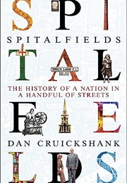 Spitalfields: The History of a Nation in a Handful of Streets (Dan Cruickshank)
