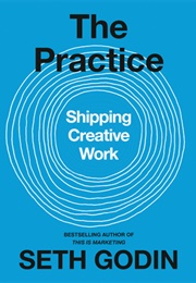 The Practice: Shipping Creative Work (Seth Godin)