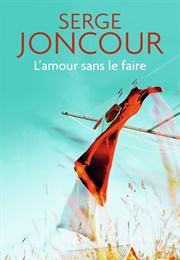 L&#39;amour Sans Le Faire (Serge Joncour)