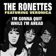 I'm Gonna Quit While I'm Ahead - The Ronettes