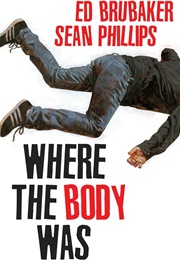 Where the Body Was (Ed Brubaker & Sean Phillips)