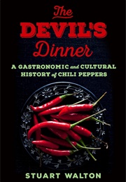 The Devil's Dinner: A Gastronomic and Cultural History of Chili Peppers (Stuart Walton)