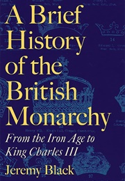 A Brief History of the British Monarchy (Jeremy Black)