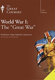 World War I: The Great War (Great Courses (Vejas Gabriel Lilevicius))