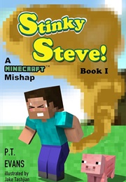 Stinky Steve: Book One - A Minecraft Mishap (PT Evans)