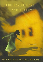 The Bay of Love and Sorrows (David Adams Richards)