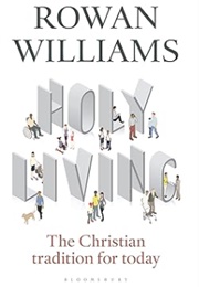 Holy Living: The Christian Tradition for Today (Rowan Williams)