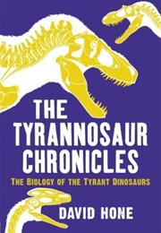 The Tyrannosaur Chronicles (David Hone)