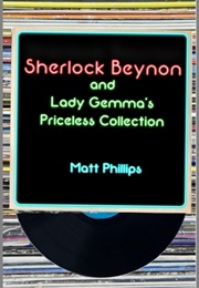 Sherlock Beynon and Lady Gemma's Priceless Collection (Matt Phillips)