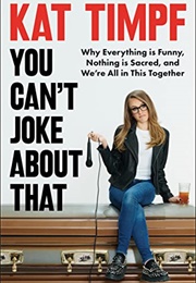 You Can't Joke About That (Kat Timpf)