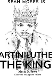 Sean Moses Is Martin Luther, the King Jr. (Moses D. Powe)