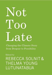Not Too Late (Edited by Rebecca Solnit & Thelma Lutunatabua)