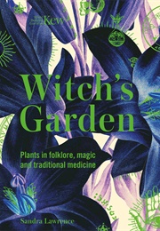 Kew: The Witch's Garden: Plants in Folklore, Magic and Traditional Medicine (Sandra Lawrence)