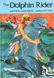 The Dolphin Rider and Other Greek Myths (Bernard Evslin)