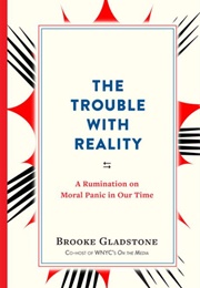 The Trouble With Reality (Brooke Gladstone)