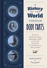 A History of the World Through Body Parts (Kathryn Petras and Ross Petras)