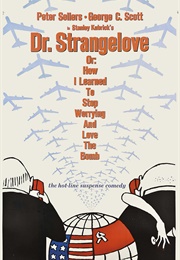 Dr. Strangelove, Or: How I Learned to Stop Worrying and Love the Bomb (1964)