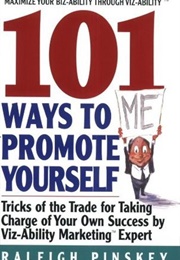 101 Ways to Promote Yourself: Tricks of the Trade for Taking Charge of Your Own Success (Raleigh Pinskey)