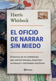 El Oficio De Narrar Sin Miedo (Harris Whitbeck)