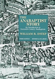 The Anabaptist Story: An Introduction to Sixteenth-Century Anabaptism (William R. Estep)