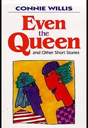 Even the Queen (Connie Willis)
