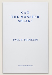 Can the Monster Speak? (Paul B. Preciado)