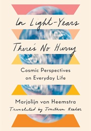 In Light-Years There's No Hurry: Cosmic Perspectives on Everyday Life (Marjolijn Van Heemstra)