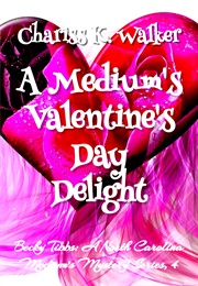 A Medium's Valentine's Day Delight (Chariss K. Walker)