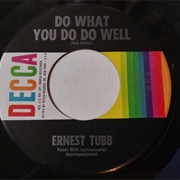 Do What You Do Do Well - Ernest Tubb