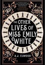 The Other Lives of Miss Emily White (A.J. Elwood)