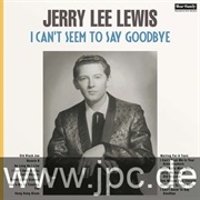 I Can&#39;t Seem to Say Goodbye - Jerry Lee Lewis