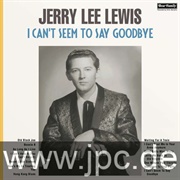 I Can't Seem to Say Goodbye - Jerry Lee Lewis