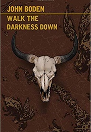 Walk the Darkness Down (John Boden)