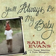 You'll Always Be My Baby - Sara Evans