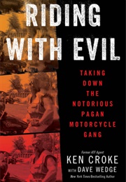 Riding With Evil: Taking Down the Notorious Pagan Motorcycle Gang (Ken Croke, Dave Wedge)
