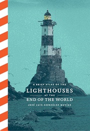 A Brief Atlas of the Lighthouses at the End of the World (González Macías)