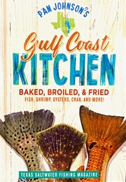Gulf Coast Kitchen: Baked, Broiled and Fried (Pam Johnson)