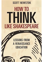 How to Think Like Shakespeare (Scott L. Newstok)