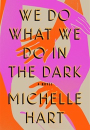 We Do What We Do in the Dark: A Novel (Michelle Hart)