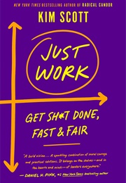 Just Work: Get Sh*T Done, Fast & Fair (Kim Malone Scott)