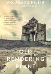 Old Rendering Plant (Wolfgang Hilbig)