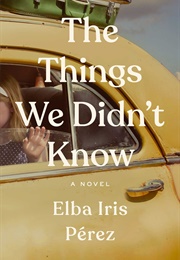The Things We Didn't Know (Elba Iris Perez)