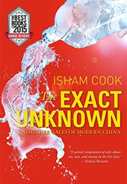 The Exact Unknown and Other Tales of Modern China (Isham Cook)