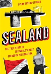 Sealand: The True Story of the World's Most Stubborn Micronation (Dylan Taylor-Lehman)