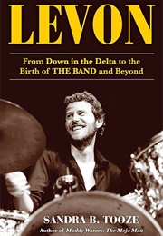Levon: From Down in the Delta to the Birth of the Band and Beyond (Sandra B. Tooze)